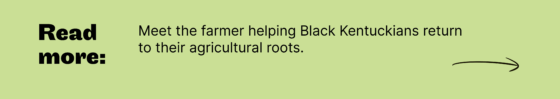 Meet the farmer helping Black Kentuckians return to their agricultural roots.